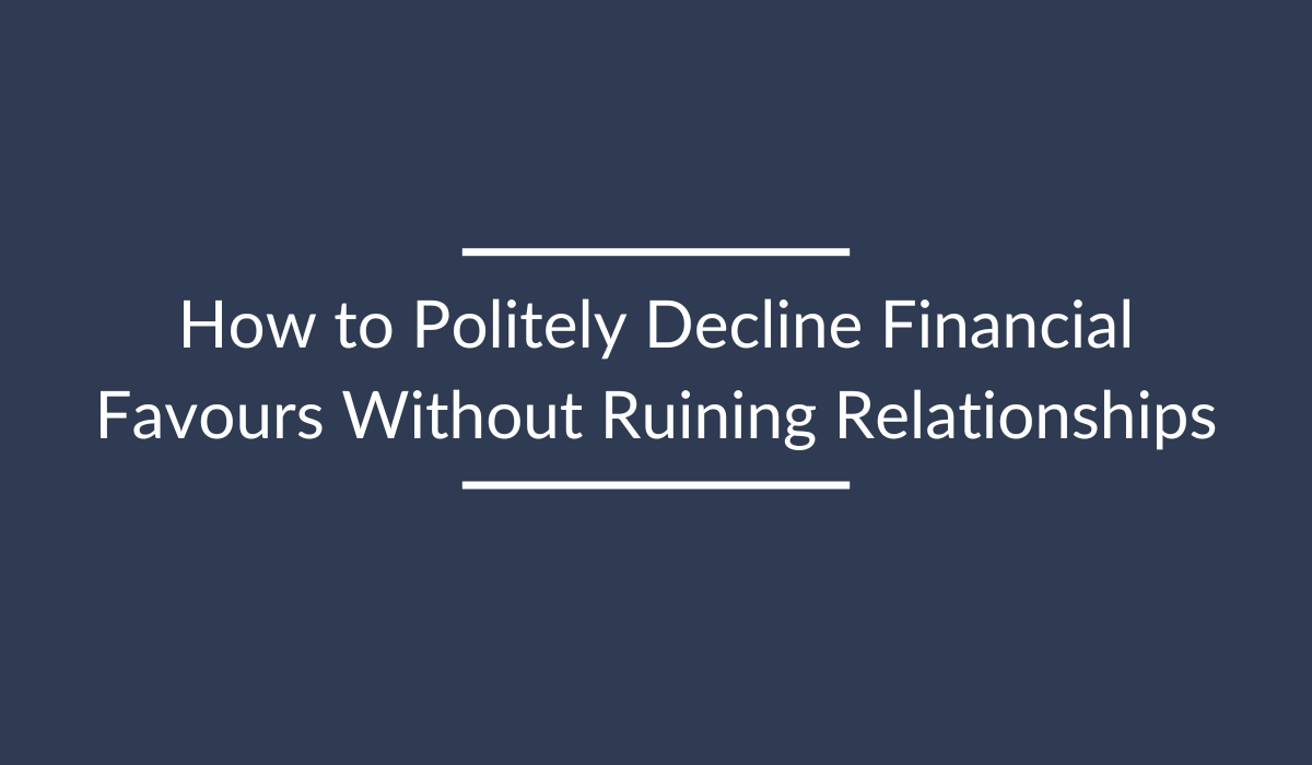 How to Politely Decline Financial Favours Without Ruining Relationships
